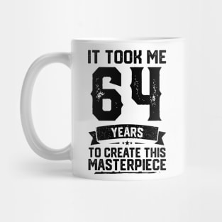 It Took Me 64 Years To Create This Masterpiece 64th Birthday Mug